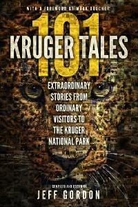 101 Kruger Tales: Extraordinary Stories from Ordinary Visitors to the Kruger National Park