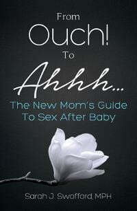 From Ouch! To Ahhh...The New Mom's Guide To Sex After Baby