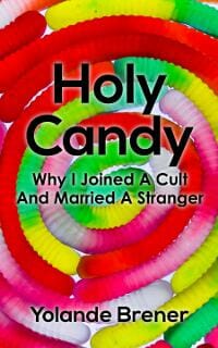 Holy Candy: Why I Joined A Cult And Married A Stranger