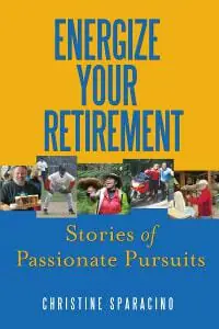 Energize Your Retirement: Stories of Passionate Pursuits