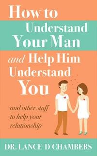How to Understand Your Man and Help Him Understand You