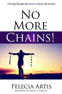 No More Chains! Pressing Through My Issues to Pursue My Destiny