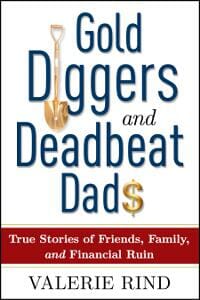 Gold Diggers and Deadbeat Dads: True Stories of Friends, Family, and Financial Ruin