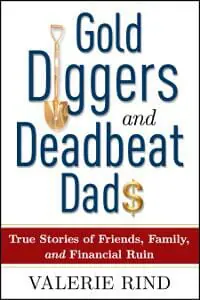 Gold Diggers and Deadbeat Dads: True Stories of Friends, Family, and Financial Ruin