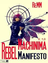 Rebel Machinima Manifesto