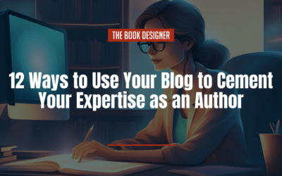 12 Ways to Use Your Blog to Cement Your Expertise as an Author
