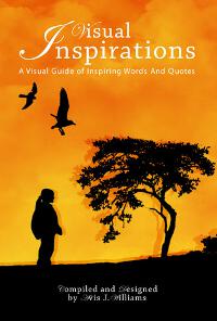 Visual Inspirations: A Visual Guide of Inspiring Words and Quotes