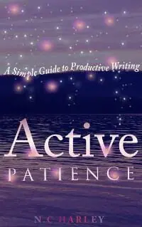 Active Patience: A Simple Guide to Productive Writing