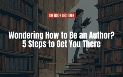 Wondering How to Be an Author? 5 Steps to Get You There