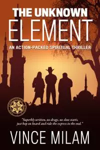 The Unknown Element: An Action-Packed Spiritual Thriller