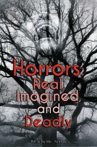 Horrors: Real, Imagined, and Deadly
