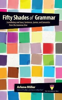 Fifty Shades of Grammar: Scintillating and Saucy Sentences, Syntax, and Semantics from The Grammar Diva