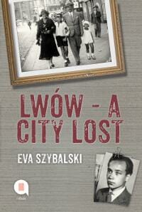 Lwów - A City Lost: Memories oft a cherished childhood