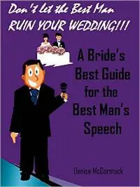 Don't Let the Best Man Ruin Your Wedding: A Bride's Best Guide for the Best Man's Speech