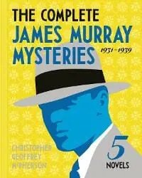 The Complete James Murray Mysteries 1931-1939