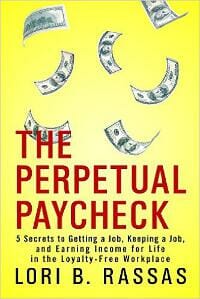 The Perpetual Paycheck: 5 Secrets to Getting a Job, Keeping a Job, and Earning Income for Life in the Loyalty-Free Workplace