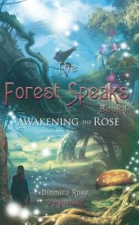 The Forest Speaks: Book 1 Awakening the Rose