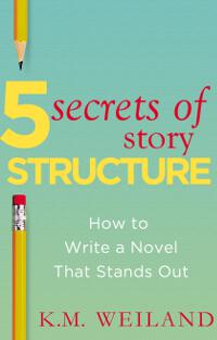 5 Secrets of Story Structure: How to Write a Novel That Stands Out