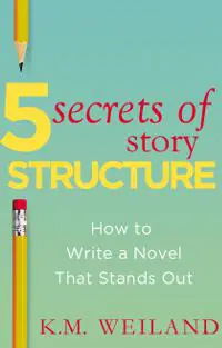 5 Secrets of Story Structure: How to Write a Novel That Stands Out