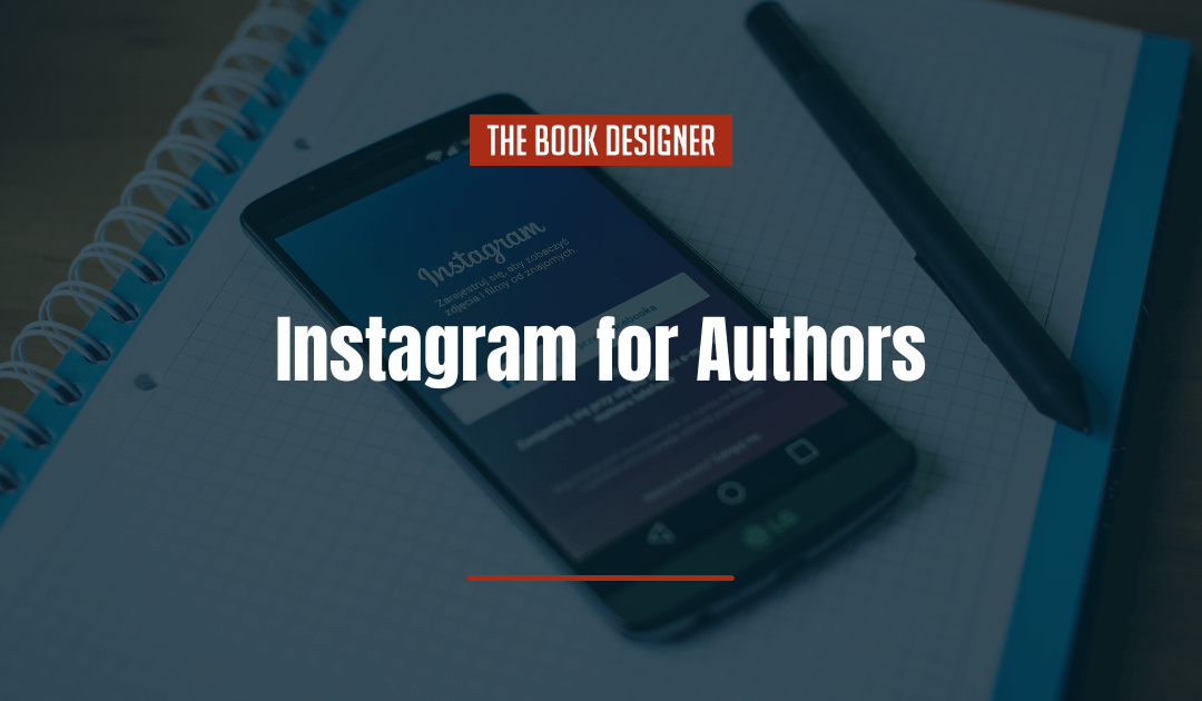 Instagram for Authors: Your Guide to Engaging on One of the Top 3 Social Platforms