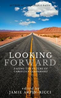 Looking Forward: Facing the Future of Christian Leadership