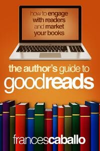 The Author's Guide to Goodreads: How to Engage with Readers and Market Your Books