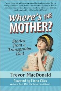 Where's the Mother? Stories from a Transgender Dad