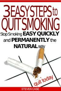 3 EASY STEPS TO QUIT SMOKING: Stop Smoking Easy, Quickly And Permanently The Natural Way