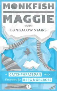 Monkfish Maggie and the Bungalow Stairs