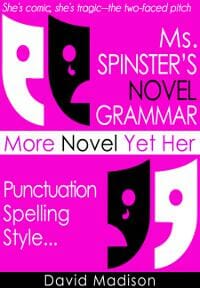 Ms. Spinster's Novel Grammar: More Novel Yet Her Punctuation, Spelling, Style . . .