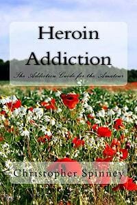 Heroin Addiction: The Addiction Guide for the Amateur