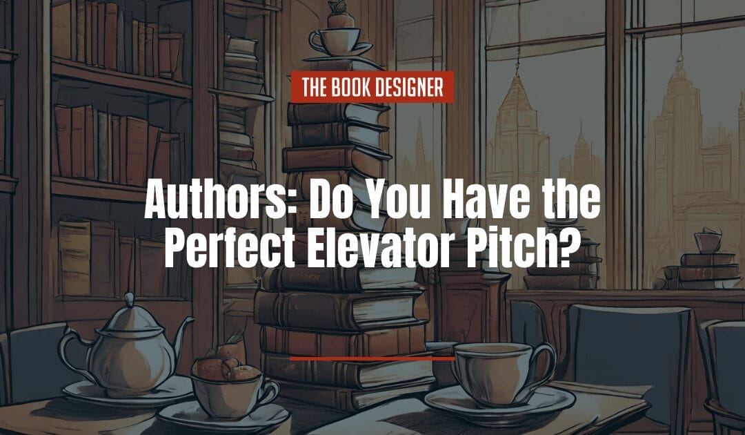 Authors: Do You Have the Perfect Elevator Pitch?
