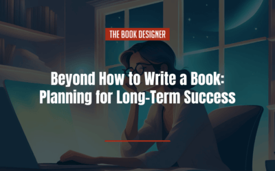 Beyond How to Write a Book: Planning for Long-Term Success as an Author