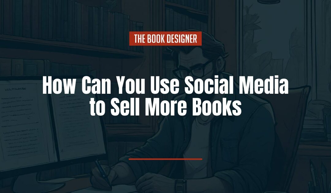 Social Media for Authors: How to Use It to Sell More Books