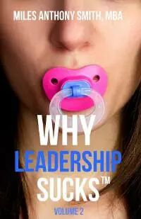 Why Leadership Sucks™ Volume 2: The Pain, Pitfalls and Challenges of Servant Leadership Fundamentals