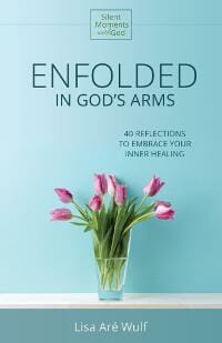 Enfolded in God's Arms: 40 Reflections to Embrace Your Inner Healing
