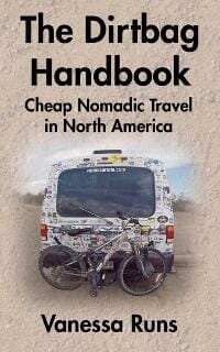 The Dirtbag Handbook: Cheap Nomadic Travel in North America
