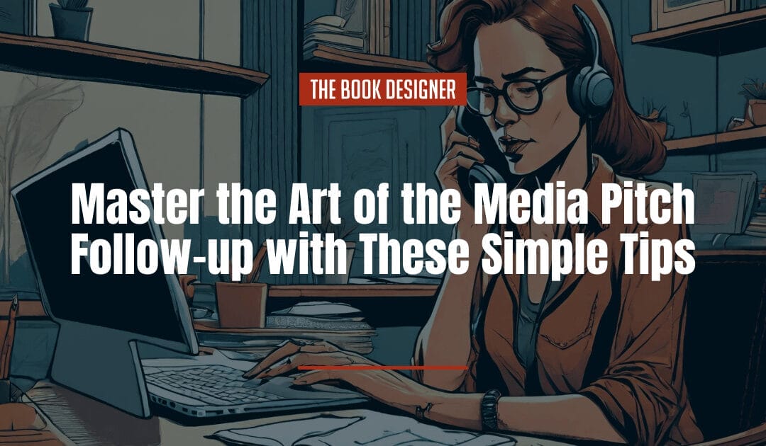 Master the Art of the Media Pitch Follow-up with These Simple Tips