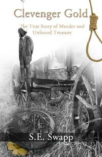 Clevenger Gold: The True Story of Murder and Unfound Treasure