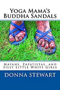 Yoga Mama's Buddha Sandals: Mayans, Zapatistas and Silly Little White Girls