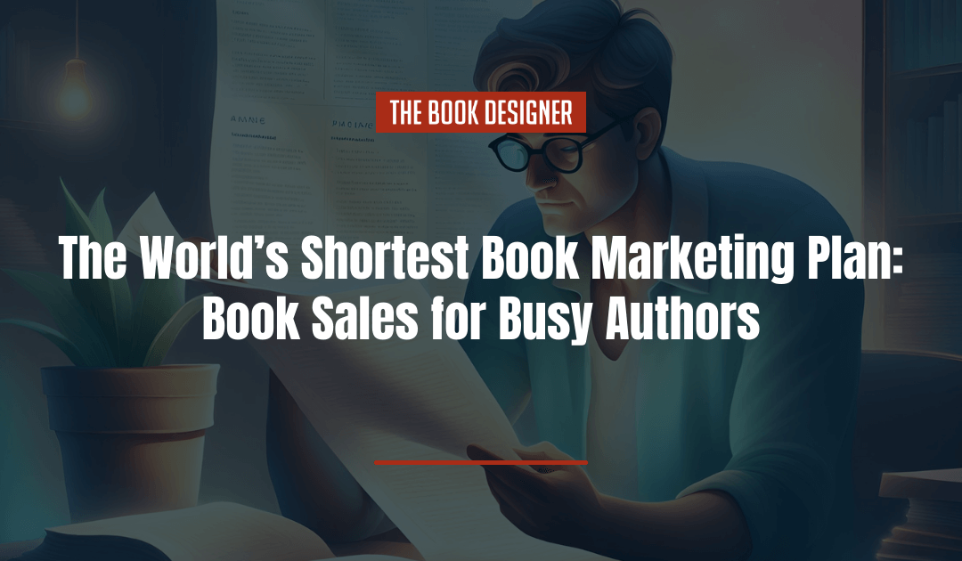 The World’s Shortest Book Marketing Plan: Book Sales for Busy Authors