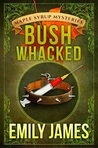 Bushwhacked: Maple Syrup Mysteries Book 2
