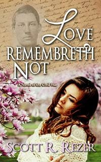 Love Remembreth Not: A Novel of the Civil War