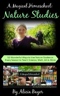 A Magical Homeschool: Nature Studies: 52 Wonderful Ways to Use Nature Studies in Every Season to Teach Science, Math, Art and More