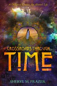Crossroads Through Time: A Different Choice, An Altered Life