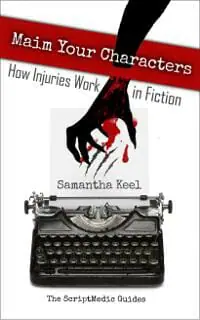 Maim Your Characters: How Injuries Work in Fiction