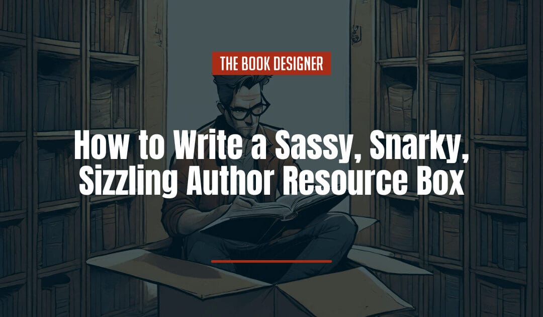 How to Write a Sassy, Snarky, Sizzling Author Resource Box
