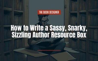 How to Write a Sassy, Snarky, Sizzling Author Resource Box