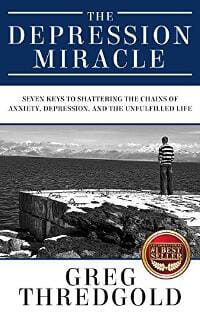 The Depression Miracle: Seven Keys to Shattering the Chains of Anxiety, Depression, and the Unfulfilled Life