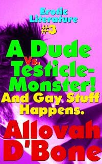A Dude vs Testicle-Monster! And Gay Stuff Happens.